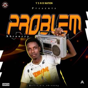 Abroozzy – Problem (Prod. 9jatwins)