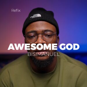 Bisimanuel – Awesome God (Refix)