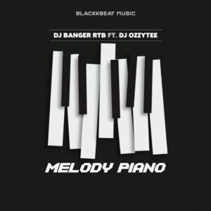 DJ Banger RTB x DJ Ozzytee – Melody Piano Free Beat
