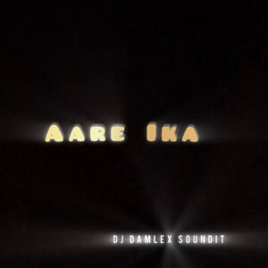 DJ Damlex Soundit – Aare Ika Mara Dance Beat