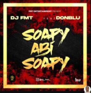DJ FMT ft. Donblu — O Soapy abi O Soapy