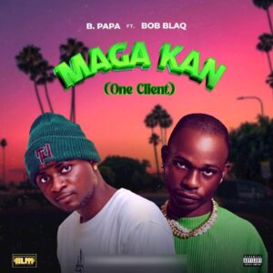 B Papa & Bob Blaq – Maga Kan (One Client)