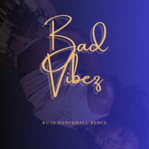 DJ Kush, Ayra Starr & Seyi Vibez – Bad Vibez (KU3H Dancehall Remix)
