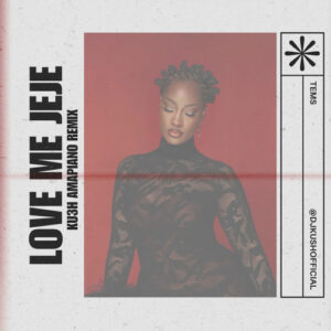 DJ Kush ft. Tems – Love Me Jeje (KU3H Amapiano Remix)