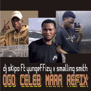 DJ Skipo ft. Yung Effizy & Smalling Smith – Ogo Celeb Mara (Refix)