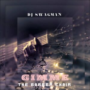 DJ Swagman – Gimme The Barber Chair