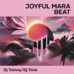 DJ Tainny & DJ TMix – Joyful Mara Beat