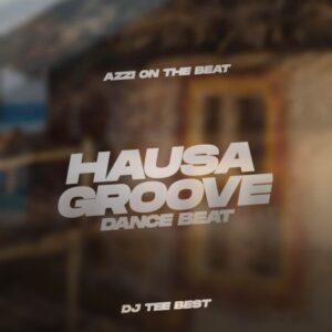 DJ Tee Best ft. Azzi On The Beat – Hausa Groove Dance Beat