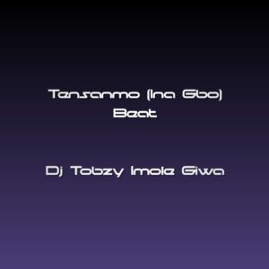 DJ Tobzy Imole Giwa – Tensanmo (Ina Gbo) Beat