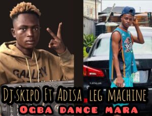 DJ Skipo ft. Adisa Leg Machine – 2.0 Mara Legwork