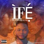 Dr Tohbulg (a.k.a Dr Tee) – Ife (Prod. Bodly G)