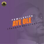 Femilevite – Aye Ole (Tungba Version)