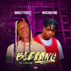 Marley Fedexz ft. Mascara Vibez – Blessing