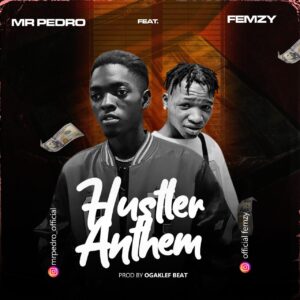 Mr Pedro ft. Femzy – Hustle Anthem (Prod. Oga Klefbeat)