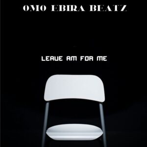 Omo Ebira – Leave Am For Me