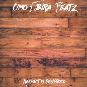 Omo Ebira – Respect Is Resiproco