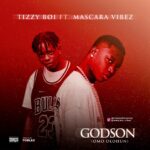 Tizzy Boy – GodSon (Omo Olohun) ft. Mascara Vibez