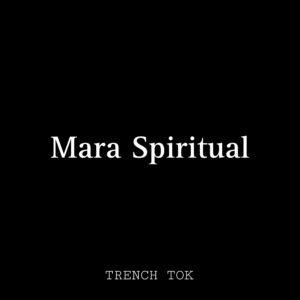 Trench Tok – Mara Spiritual