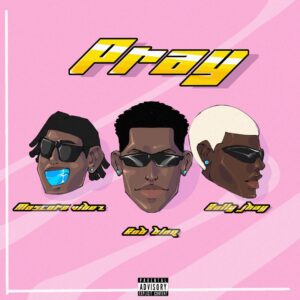 Bally Jhay – Pray ft. Bob Blaq & Mascara Vibez