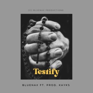 Bluenax ft. Prod. Kayks – Testify (Cultural Version)