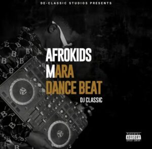DJ Classic – Afrokids Mara Dance Beat
