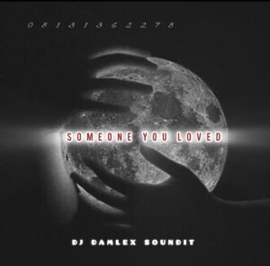 DJ Damlex Soundit – SomeOne You Loved Mara Dance Beat