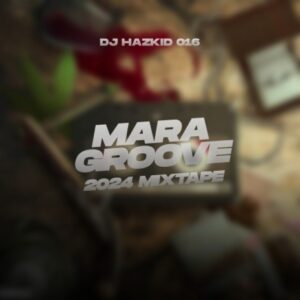 DJ HazKid 016 – Mara Groove 2024 Mix