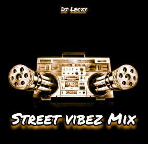 DJ Lecxy – Street Vibez Mix