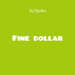 DJ Rychuz – Fine Dollar