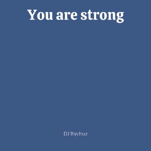 DJ Rychuz – You Are Strong