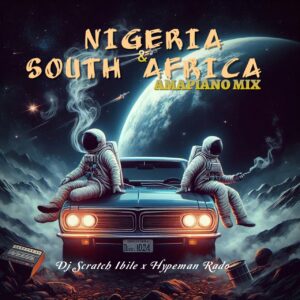 DJ Scratch Ibile x Hypeman Rado – Nigeria & South African Amapiano Mix