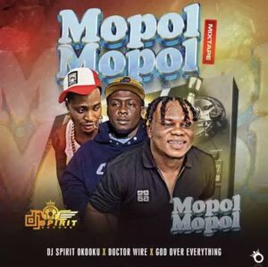DJ Spirit Okooku, God Over Everything & Doctor Wire – Mopol Mopol Mix