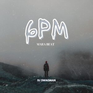 DJ Swagman – 6PM Mara Beat