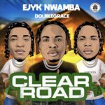 Ejyk Nwamba – Clear Road ft. Doublegrace