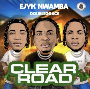 Ejyk Nwamba – Clear Road ft. Doublegrace
