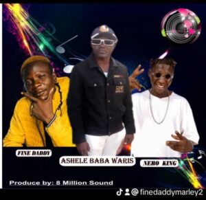 Fine Daddy ft. Nero King – Ashesile Baba Waris