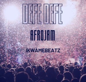 Ikwamebeatz – Defe Defe Afrojam