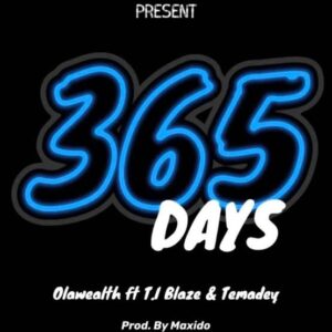 Olawealth ft. T.I Blaze & Temadey — 365 Days
