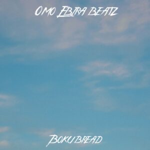 Omo Ebira – Boku Bread