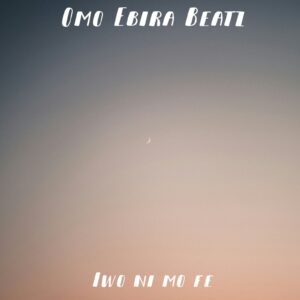 Omo Ebira – Iwo Ni Mo Fe
