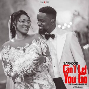 Sarkodie – Can’t Let You Go ft. King Promise