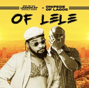 Son of Ika Jamokay – OF LeLe ft. Onifede Of Lagos