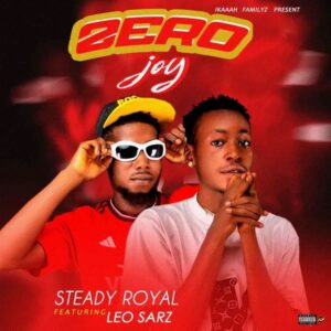 Steady Royal ft. Leo Sarz – Zero Joy