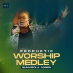 Sunmisola Agbebi – Prophetic Worship Medley, Vol. 2