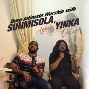 Sunmisola Agbebi & Yinka Okeleye — Deep Intimate Worship