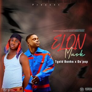 Tgold Banks – Elon Musk ft. Dapop
