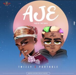 Tmizzy & Portable – Aje