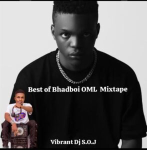 Vibrant DJ S.O.J – Best of Bhadboi OML (Vibez) Mix