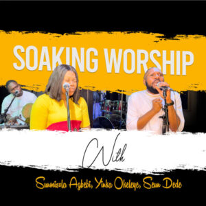 Yinka Okeleye, Sunmisola Agbebi & Seun Dede — Soaking Worship (Pt. 2)