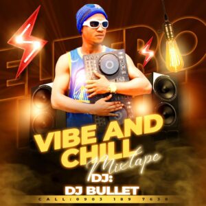 DJ Bullet – Vibe & Chill Mix